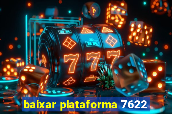 baixar plataforma 7622